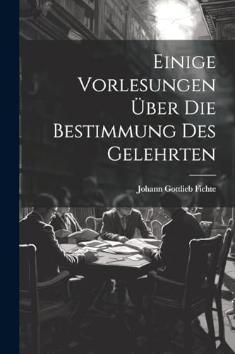 Einige Vorlesungen über die Bestimmung des Gelehrten