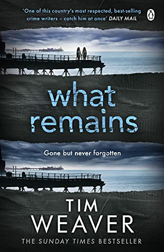 What Remains: The unputdownable thriller from author of Richard & Judy thriller No One Home: 6 (David Raker Missing Persons, 6)
