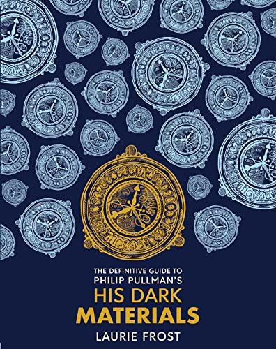 The Definitive Guide to Philip Pullman's His Dark Materials: The Original Trilogy