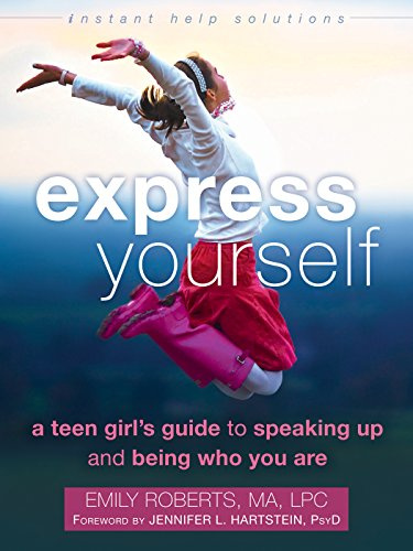 Express Yourself: A Teen Girl's Guide to Speaking Up and Being Who You Are (An Instant Help Book for Teens)