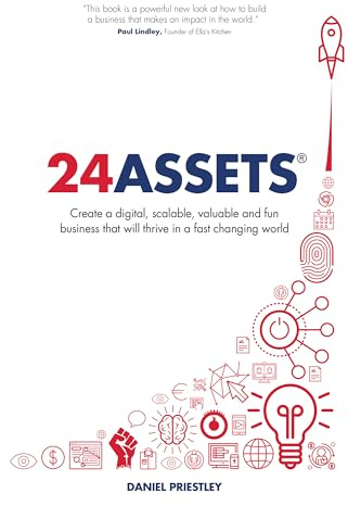 24 Assets: Create a digital, scalable, valuable and fun business that will thrive in a fast changing world