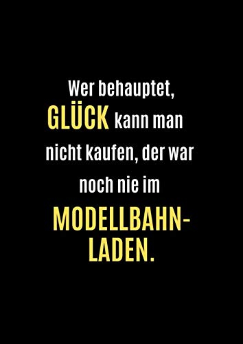 Notizbuch für Liebhaber von Modelleisenbahn und Anlagenbau: Wer behauptet, Glück kann man nicht kaufen, der war noch nie im Modellbahnladen. * kariert, 120 Seiten, A4