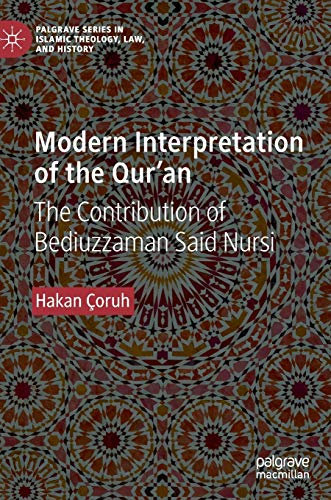 Modern Interpretation of the Qur’an: The Contribution of Bediuzzaman Said Nursi (Palgrave Series in Islamic Theology, Law, and History)