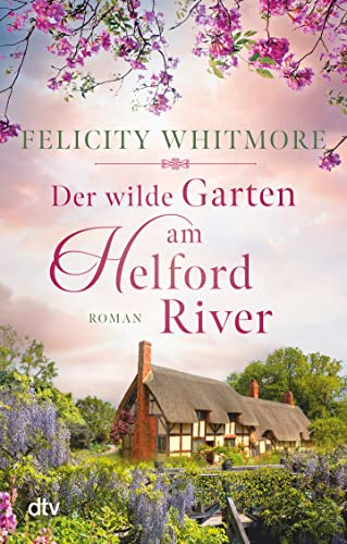 Der wilde Garten am Helford River: Roman | Große Gefühle vor der wildromantischen Kulisse von Cornwall