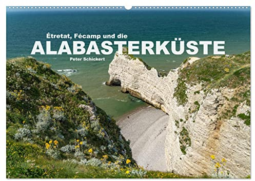 Etretat, Fecamp und die Alabasterküste (Wandkalender 2026 DIN A2 quer), CALVENDO Monatskalender: Die äusserst sehenswerte französische Atlantikküste Cote d'Albatre in der Normandie. (CALVENDO Orte)