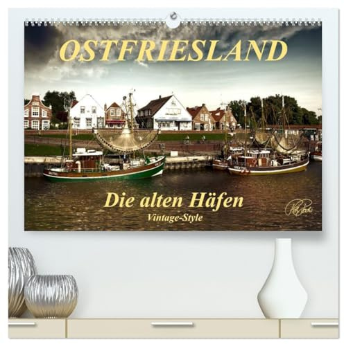 Ostfriesland - die alten Häfen, Vintage-Style (hochwertiger Premium Wandkalender 2026 DIN A2 quer), Kunstdruck in Hochglanz: Peter Roder präsentiert ... im Vintage-Style (CALVENDO Natur)