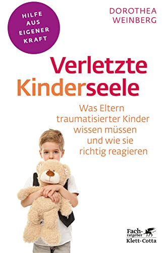 Verletzte Kinderseele (Fachratgeber Klett-Cotta, Bd.): Was Eltern traumatisierter Kinder wissen müssen und wie sie richtig reagieren (Fachratgeber Klett-Cotta: Hilfe aus eigener Kraft)