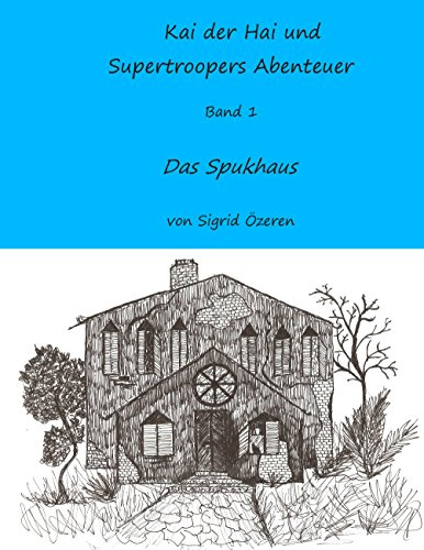 Kai der Hai und Supertroopers Abenteuer Band 1: Das Spukhaus