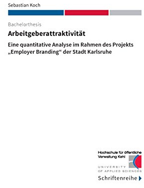 Arbeitgeberattraktivität: Eine quantitative Analyse im Rahmen des Projekts Employer Branding der Stadt Karlsruhe