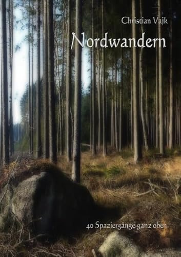 Nordwandern: 40 Spaziergänge ganz oben