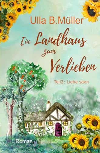 Ein Landhaus zum Verlieben: Teil 2 : Liebe säen (Stadt-Land-Liebe-Reihe)