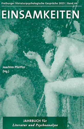 Einsamkeiten: Jahrbuch für Literatur und Psychoanalyse (Freiburger Literaturpsychologische Gespräche)