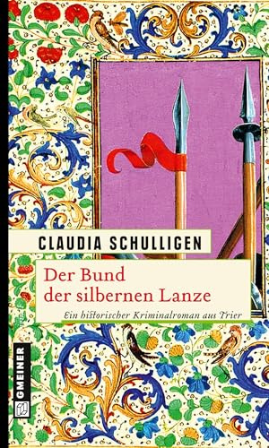 Der Bund der silbernen Lanze: Historischer Kriminalroman (Historische Romane im GMEINER-Verlag)