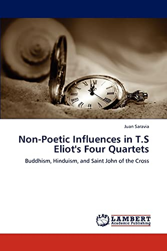 Non-Poetic Influences in T.S Eliot's Four Quartets: Buddhism, Hinduism, and Saint John of the Cross