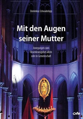 Mit den Augen seiner Mutter: Anregungen zum Rosenkranzgebet allein oder in Gemeinschaft