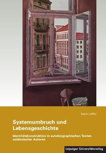 Systemumbruch und Lebensgeschichte: Identitätskonstruktion in autobiographischen Texten ostdeutscher Autoren