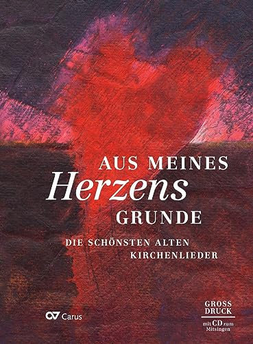 Aus meines Herzens Grunde. Liederbuch mit Mitsing-CD: Die schönsten alten Kirchenlieder: Liederbuch im Großdruck inkl. CD
