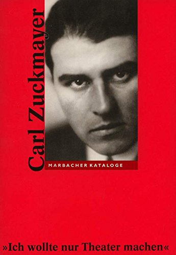 Carl Zuckmayer. 1896-1977: Ich wollte nur Theater machen (Marbacher Kataloge: Begründet unter dem Titel 'Sonderausstellungen des Schiller-Nationalmuseums' 1956 ff., 1986 ff., 1990 ff.)