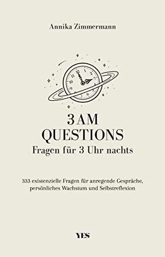 3 AM Questions – Fragen für 3 Uhr nachts: 333 existenzielle Fragen für anregende Gespräche, persönliches Wachstum und Selbstreflexion
