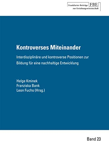 Kontroverses Miteinander: Interdisziplinäre und kontroverse Positionen zur Bildung für eine nachhaltige Entwicklung