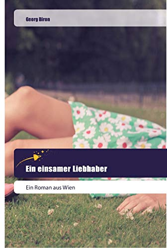 Ein einsamer Liebhaber: Ein Roman aus Wien