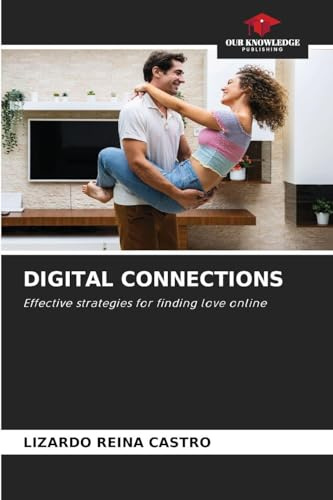 DIGITAL CONNECTIONS: Effective strategies for finding love online