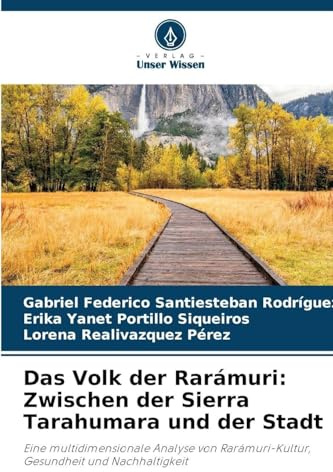Das Volk der Rarámuri: Zwischen der Sierra Tarahumara und der Stadt: Eine multidimensionale Analyse von Rarámuri-Kultur, Gesundheit und Nachhaltigkeit