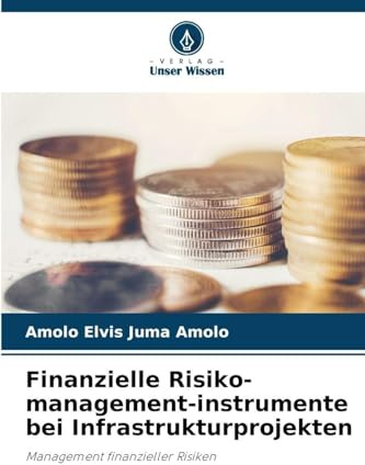 Finanzielle Risiko-management-instrumente bei Infrastrukturprojekten: Management finanzieller Risiken