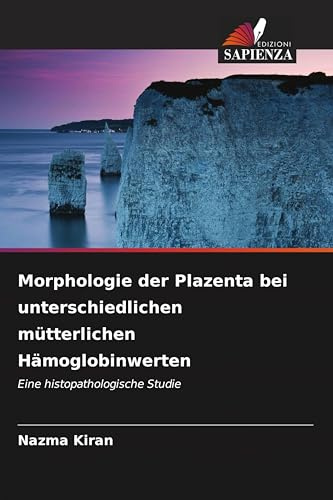 Morphologie der Plazenta bei unterschiedlichen mütterlichen Hämoglobinwerten: Eine histopathologische Studie