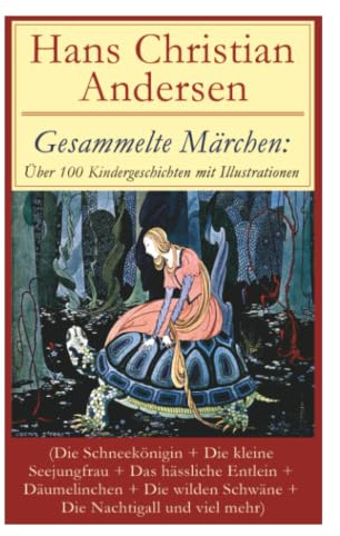 Gesammelte Märchen: Über 100 Kindergeschichten mit Illustrationen (Die Schneekönigin + Die kleine Seejungfrau + Das hässliche Entlein + Däumelinchen + ... neue Kleider + Das Kleine Mädchen mit de