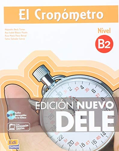 El Cronómetro B2 - Edición Nuevo DELE: Nuevo Dele Book: Manual de preparación del DELE. Nivel B2 / Diploma of Spanish as a Foreign Language Preparation Manual. Level B2
