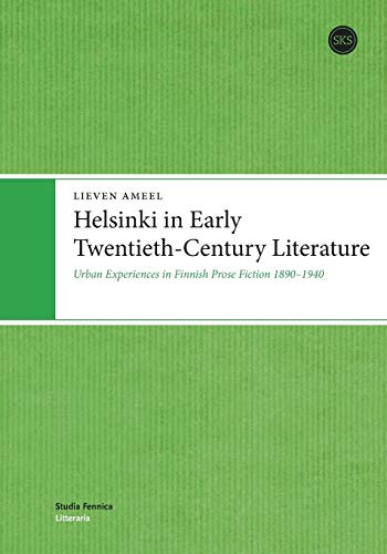 Helsinki in Early Twentieth-Century Literature: Urban Experiences in Finnish Prose Fiction 1890-1940