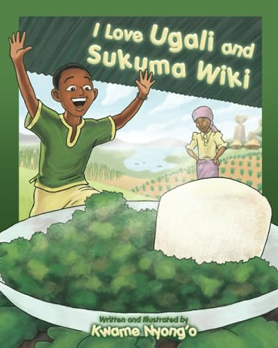 I Love Ugali and Sukuma Wiki (The Children's Books by Kwame Nyong'o series, Band 2)