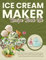 Ice Cream Maker Recipe Book UK: Sweet and Creamy Delights for Every Occasion, from Classic Ice Creams to Dairy-Free Options, with UK Measurements for the Perfect Treats