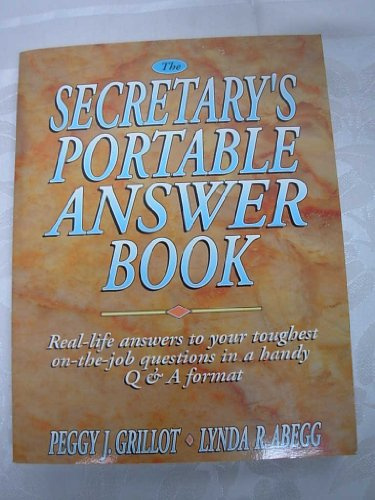 The Secretary's Portable Answer Book: Real-Life Answers to Your Toughest On-The-Job Questions in a Handy Q & A Format