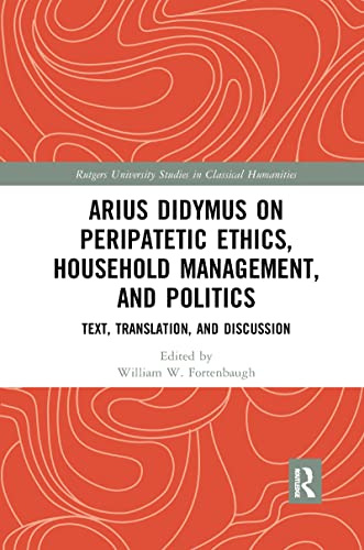 Arius Didymus on Peripatetic Ethics, Household Management, and Politics (Rutgers University Studies in Classical Humanities)