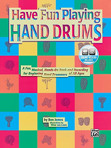 Have Fun Playing Hand Drums: A Book and Cd for Playing the Djembe, Conga, and Bongo Drums: A Fun, Musical, Hands-on Book and CD for Beginning Hand Drummers of All Ages (The Ultimate Beginner Series)