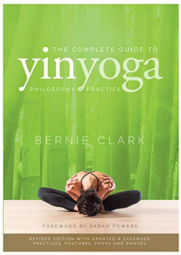 Complete Guide to Yin Yoga: The Philosophy and Practice of Yin Yoga