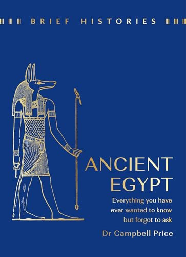 Brief Histories: Ancient Egypt: Everything you wanted to know but forgot to ask