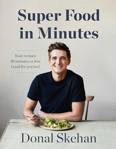 Donal's Super Food in Minutes: Easy Recipes. 30 Minutes or Less. Good for you too!