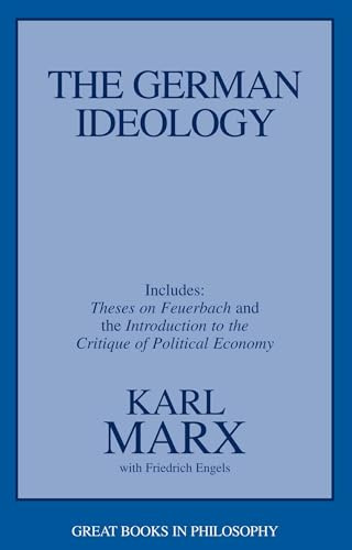 The German Ideology: Including Thesis on Feuerbach (Great Books in Philosophy)
