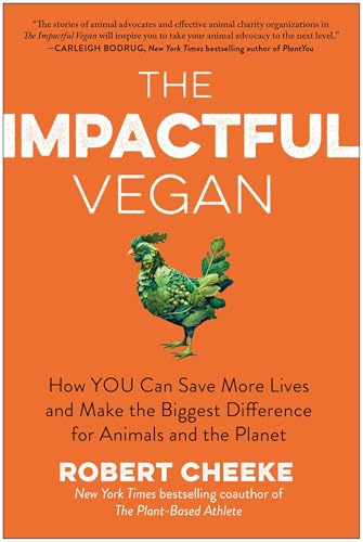 The Impactful Vegan: How You Can Save More Lives and Make the Biggest Difference for Animals and the Planet