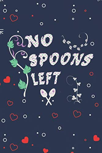 No spoons left: Spoon theory awareness notebook for chronic illness warriors, low spoons day journal.