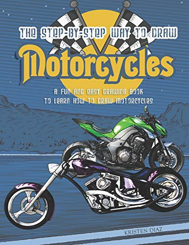 The Step-by-Step Way to Draw Motorcycle: A Fun and Easy Drawing Book to Learn How to Draw Motorcycles