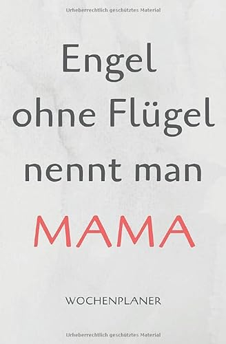 Engel ohne Flügel nennt man Mama Wochenplaner: Timer, Terminplaner und Kalender für 18 Monate undatiert ohne festes Datum - mit Monatsübersicht, ... begonnen werden - Geschenk für Mütter