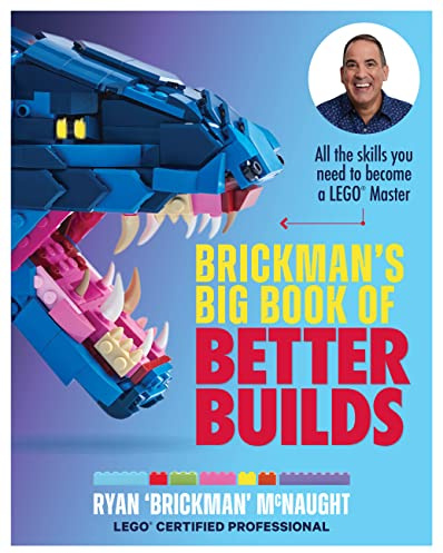 Brickman's Big Book of Better Builds: All the skills you need to become a LEGO® Master