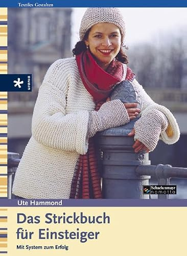 Das Strickbuch für Einsteiger: Mit System zum Erfolg