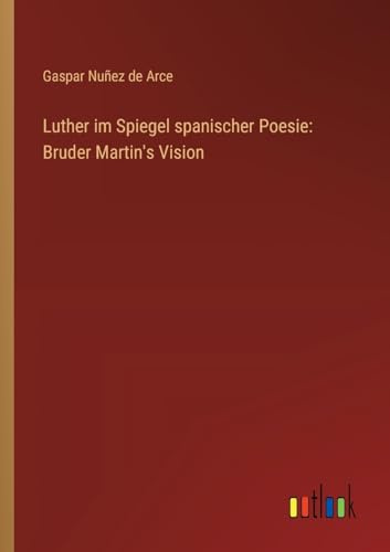 Luther im Spiegel spanischer Poesie: Bruder Martin's Vision