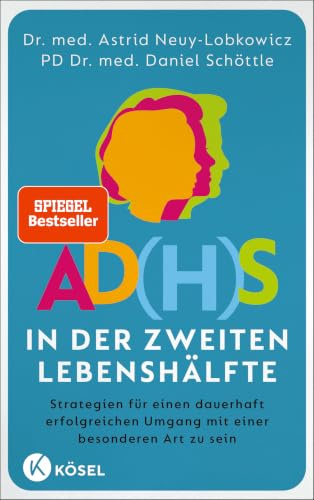 AD(H)S in der zweiten Lebenshälfte: Strategien für einen dauerhaft erfolgreichen Umgang mit einer besonderen Art zu sein - SPIEGEL-Bestseller