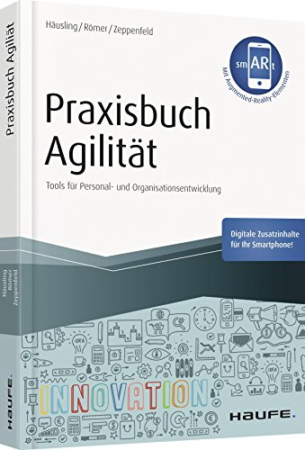 Praxisbuch Agilität - inkl. Augmented-Reality-App: Tools für Personal- und Organisationsentwicklung (Haufe Fachbuch)